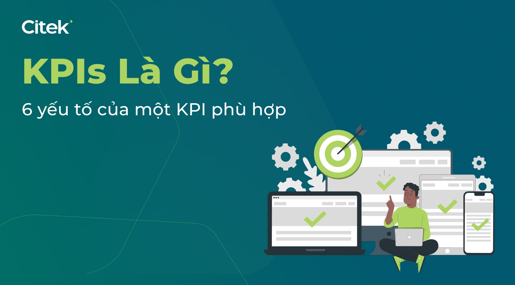 KPIs là gì? 6 yếu tố của một KPI phù hợp cho doanh nghiệp